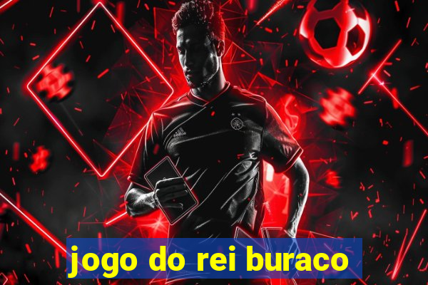 jogo do rei buraco